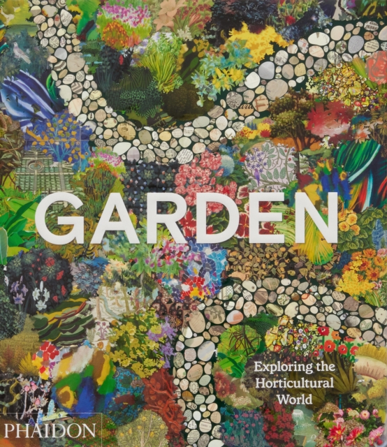 Garden : Exploring the Horticultural World, Hardback Book
