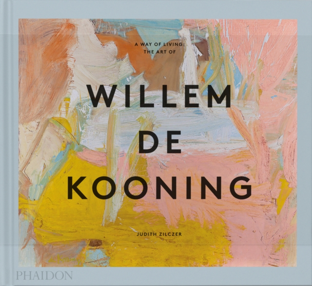 A Way of Living : The Art of Willem de Kooning, Hardback Book