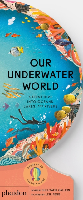 Our Underwater World : A First Dive into Oceans, Lakes, and Rivers, Board book Book