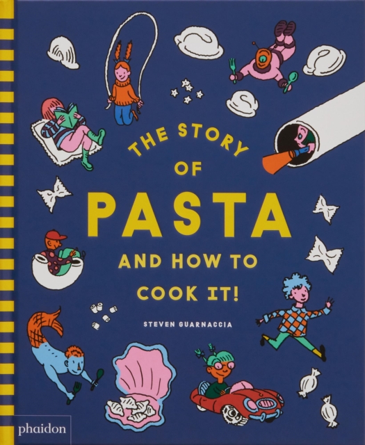 The Story of Pasta and How to Cook It!, Hardback Book