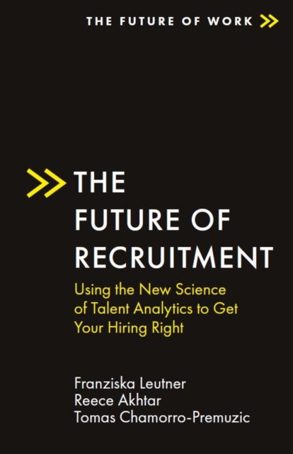 The Future of Recruitment : Using the New Science of Talent Analytics to Get Your Hiring Right, EPUB eBook