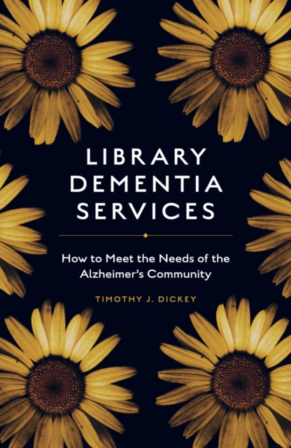 Library Dementia Services : How to Meet the Needs of the Alzheimer's Community, Paperback / softback Book