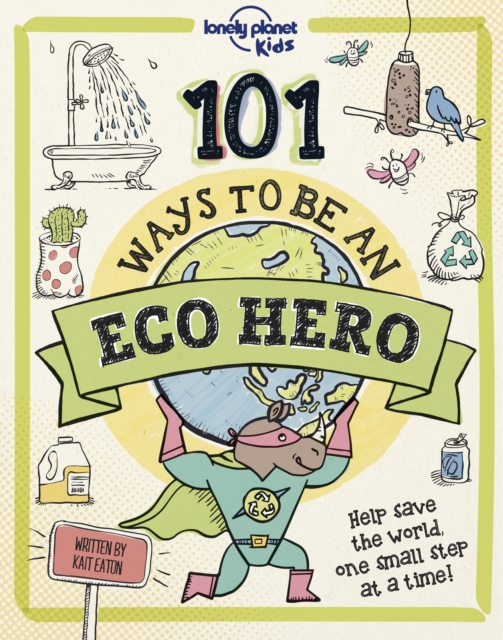 Lonely Planet Kids 101 Ways to be an Eco Hero, Hardback Book