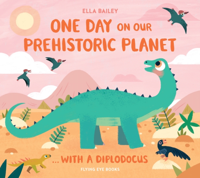 One Day on our Prehistoric Planet... with a Diplodocus, Hardback Book