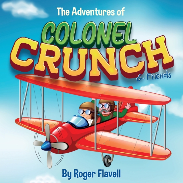 The Adventures of Colonel Crunch and Friends, Paperback / softback Book