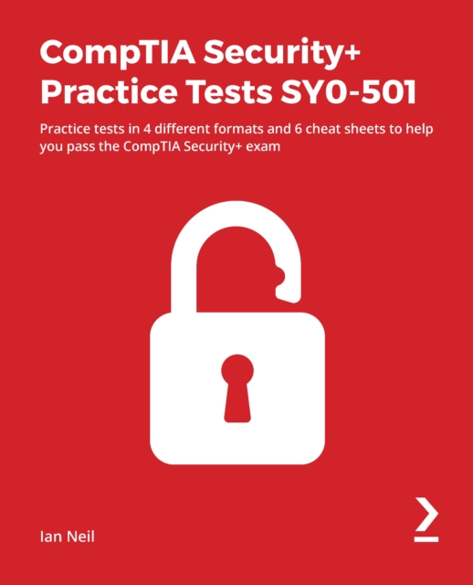 CompTIA Security+ Practice Tests SY0-501 : Practice tests in 4 different formats and 6 cheat sheets to help you pass the CompTIA Security+ exam, EPUB eBook