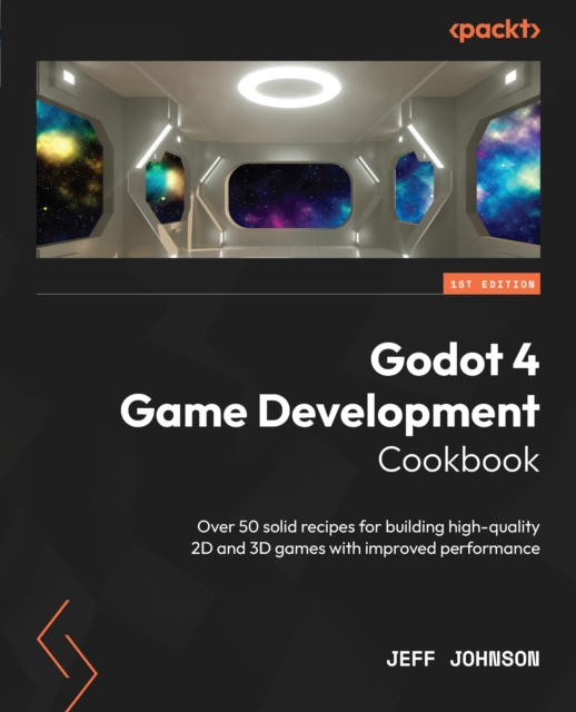 Godot 4 Game Development Cookbook : Over 50 solid recipes for building high-quality 2D and 3D games with improved performance, EPUB eBook