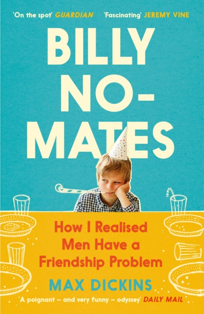 Billy No-Mates : How I Realised Men Have a Friendship Problem, Paperback / softback Book