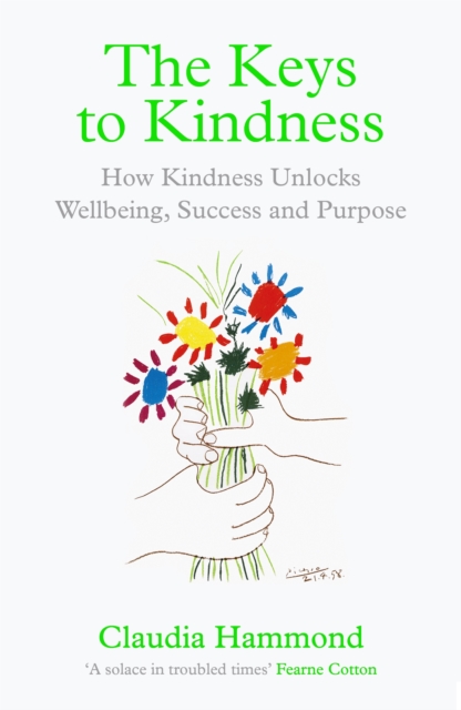 The Keys to Kindness : How Kindness Unlocks Wellbeing, Success and Purpose, Paperback / softback Book