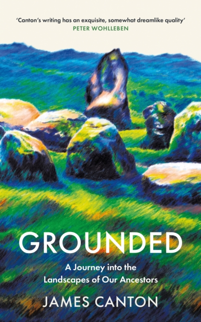 Grounded : A Journey into the Landscapes of Our Ancestors, Hardback Book