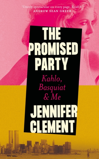 The Promised Party : Kahlo, Basquiat and Me, Hardback Book