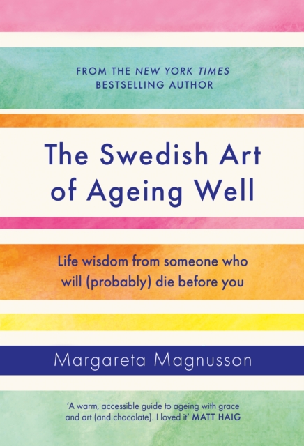 The Swedish Art of Ageing Well : Life wisdom from someone who will (probably) die before you, Hardback Book