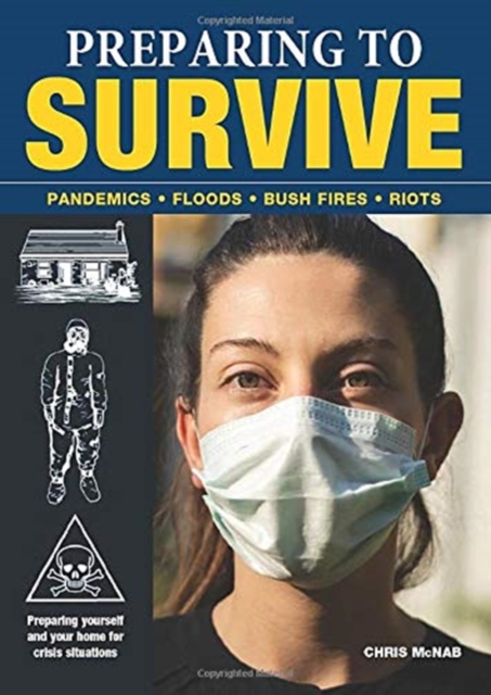 Preparing to Survive : Pandemics - Fires - Bush Fires - Riots, Paperback / softback Book