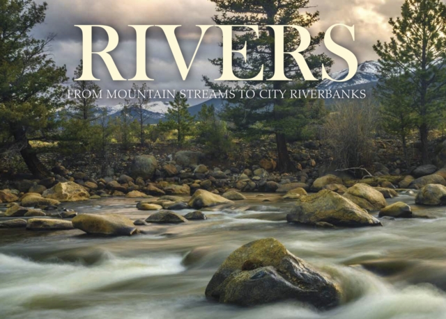 Rivers : From Mountain Streams to City Riverbanks, Hardback Book