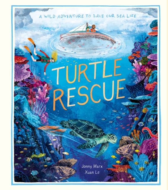 Turtle Rescue : A Wild Adventure to Save Our Sea Life, Hardback Book