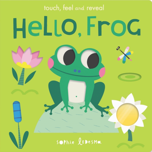 Hello, Frog : touch, feel and reveal, Board book Book
