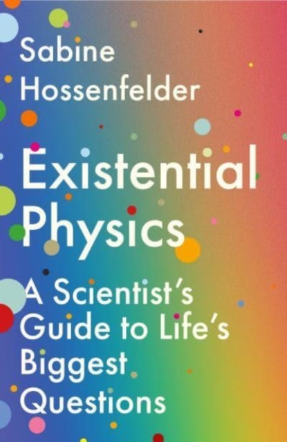 Existential Physics : A Scientist’s Guide to Life’s Biggest Questions, Paperback / softback Book