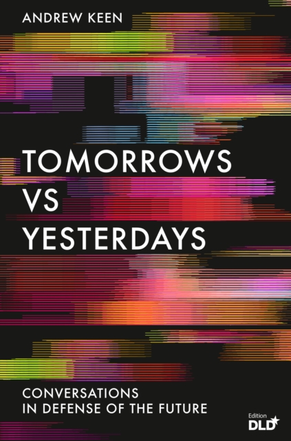 Tomorrows Versus Yesterdays : Conversations in Defense of the Future, Paperback / softback Book