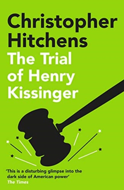 The Trial of Henry Kissinger : 'A disturbing glimpse into the dark side of American power' SUNDAY TIMES, Paperback / softback Book