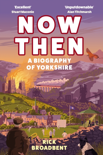 Now Then : A Biography of Yorkshire, Hardback Book