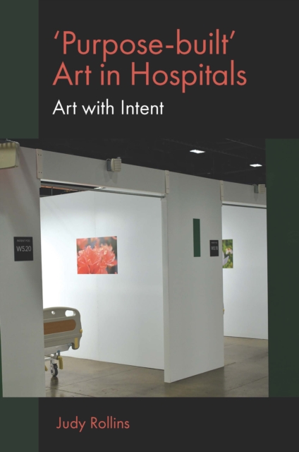 'Purpose-built’ Art in Hospitals : Art with Intent, Paperback / softback Book