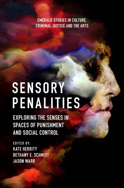Sensory Penalities : Exploring the Senses in Spaces of Punishment and Social Control, Hardback Book