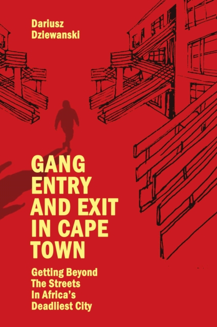 Gang Entry and Exit in Cape Town : Getting Beyond The Streets in Africa’s Deadliest City, Paperback / softback Book