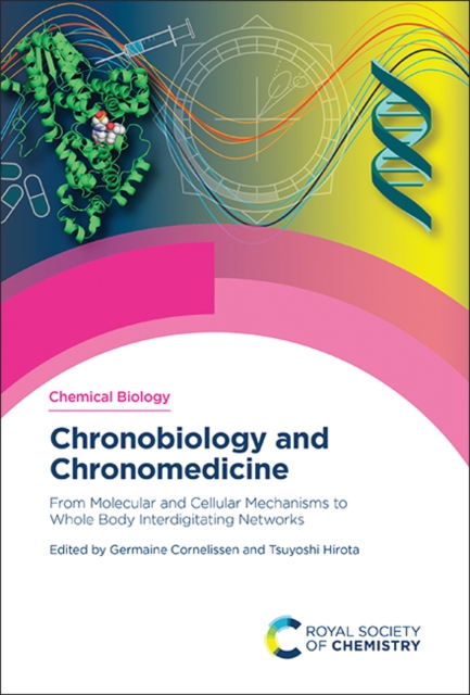 Chronobiology and Chronomedicine : From Molecular and Cellular Mechanisms to Whole Body Interdigitating Networks, Hardback Book