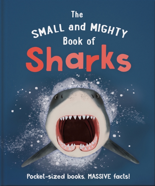The Small and Mighty Book of Sharks : Pocket-sized books, MASSIVE facts!, Hardback Book
