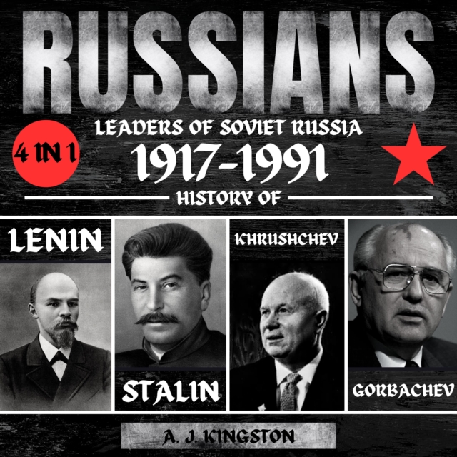 Russians: 4 in 1 Leaders of Soviet Russia 1917-1991 : History of Lenin, Stalin, Khrushchev, Gorbachev, eAudiobook MP3 eaudioBook
