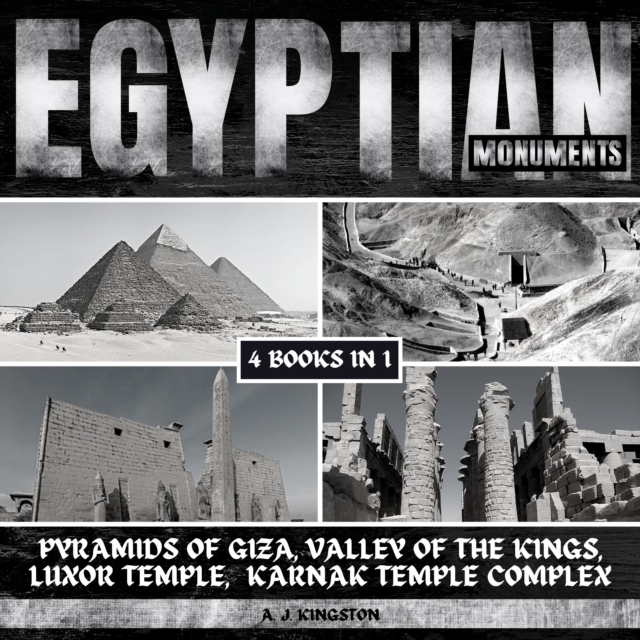 Egyptian Monuments : Pyramids Of Giza, Valley Of The Kings, Luxor Temple & Karnak Temple Complex, eAudiobook MP3 eaudioBook