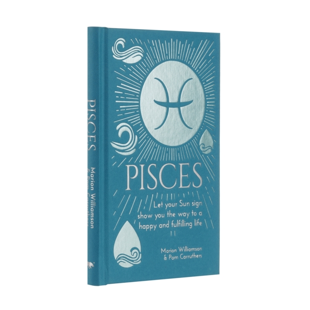Pisces : Let Your Sun Sign Show You the Way to a Happy and Fulfilling Life, Hardback Book