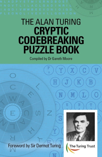 The Alan Turing Cryptic Codebreaking Puzzle Book : Foreword by Sir Dermot Turing, Paperback / softback Book