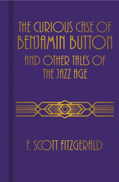 The Curious Case of Benjamin Button and Other Tales of the Jazz Age, Hardback Book