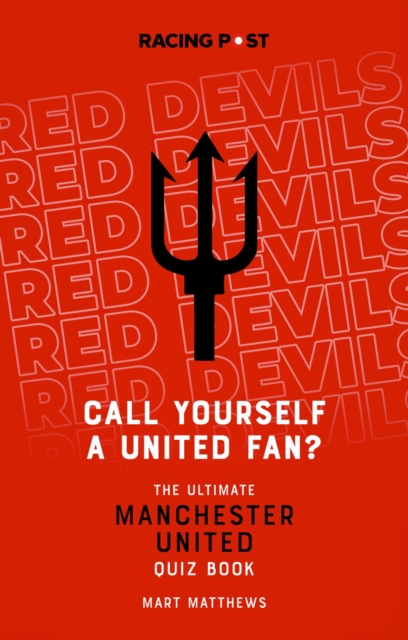 Call Yourself a United Fan? : The Ultimate Manchester United Quiz Book, Paperback / softback Book