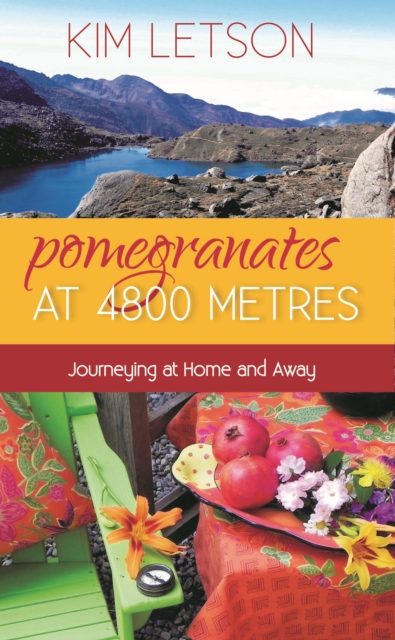 Pomegranates at 4800 Metres : Journeying at Home and Away, Paperback / softback Book