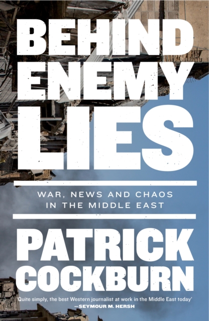 Behind Enemy Lies : War, News and Chaos in the Middle East, EPUB eBook