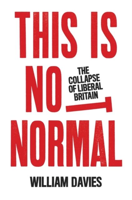 This is Not Normal : The Collapse of Liberal Britain, Paperback / softback Book