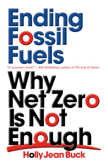 Ending Fossil Fuels : Why Net Zero is Not Enough, Paperback / softback Book