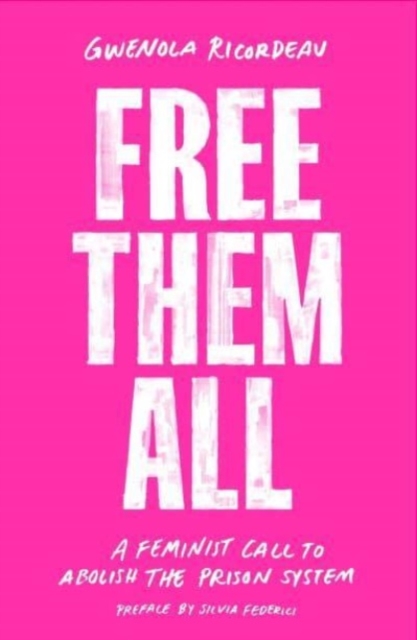 Free Them All : A Feminist Call to Abolish the Prison System, Paperback / softback Book