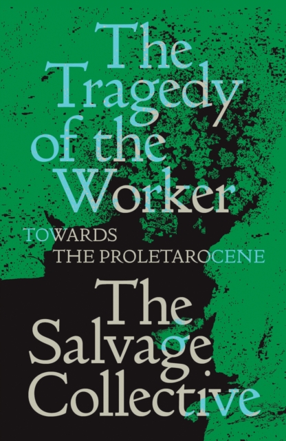 The Tragedy of the Worker : Towards the Proletarocene, Paperback / softback Book
