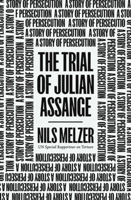 The Trial of Julian Assange : A Story of Persecution, Paperback / softback Book