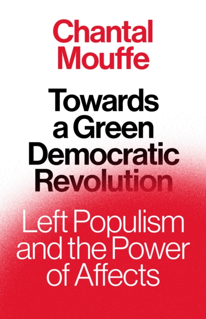 Towards a Green Democratic Revolution : Left Populism and the Power of Affects, Hardback Book