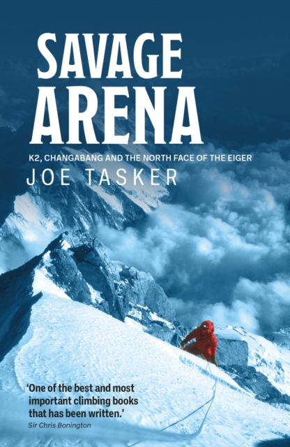 Savage Arena : K2, Changabang and the North Face of the Eiger, Paperback / softback Book