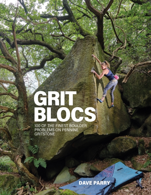 Grit Blocs : 100 of the finest boulder problems on Pennine gritstone, Paperback / softback Book