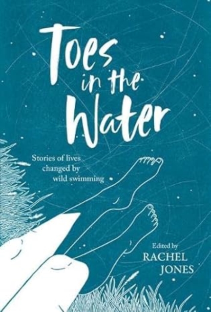 Toes In The Water : Stories of lives changed by wild swimming, Paperback / softback Book