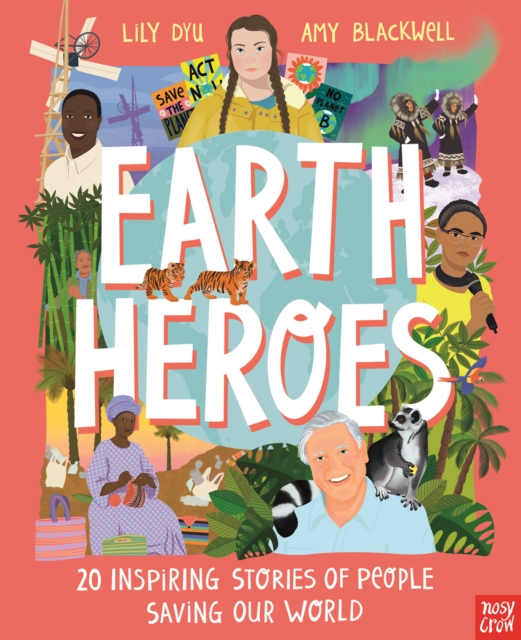 Earth Heroes: Twenty Inspiring Stories of People Saving Our World, Hardback Book