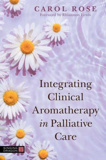 Integrating Clinical Aromatherapy in Palliative Care, Paperback / softback Book