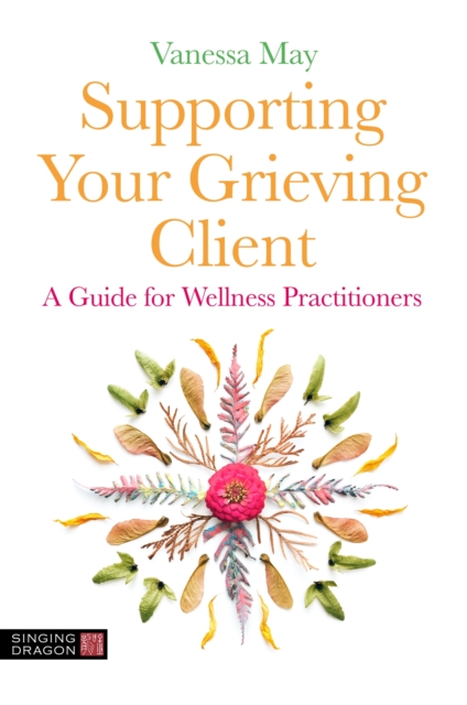 Supporting Your Grieving Client : A Guide for Wellness Practitioners, Paperback / softback Book