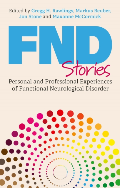FND Stories : Personal and Professional Experiences of Functional Neurological Disorder, Paperback / softback Book